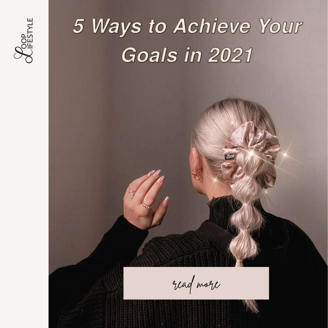 5 Ways to Achieve Your Goals in 2021